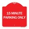 Signmission Designer Series Sign-15 Minute Parking Only, Red & White Aluminum Sign, 18" x 18", RW-1818-24599 A-DES-RW-1818-24599 - alternate 1